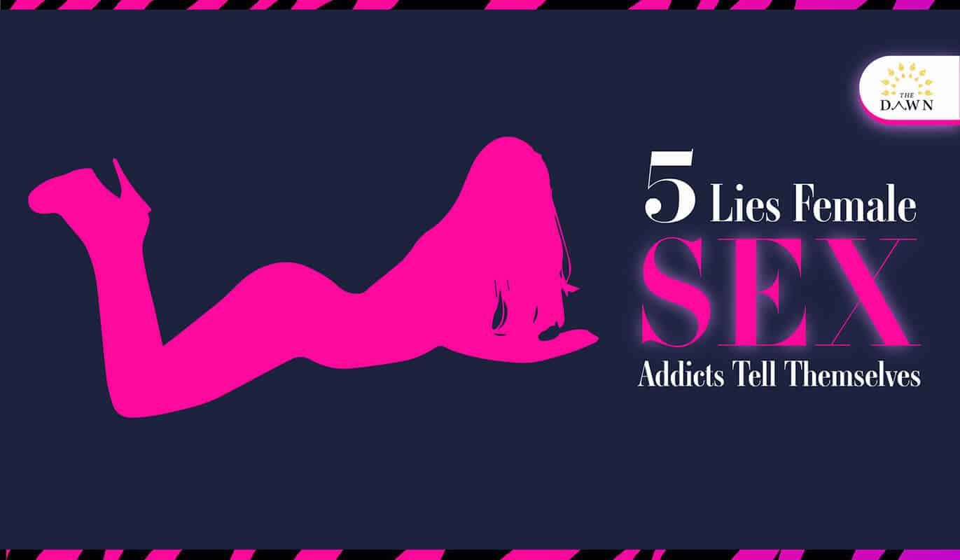 Here’re 5 lies female sex addicts tell themselves.